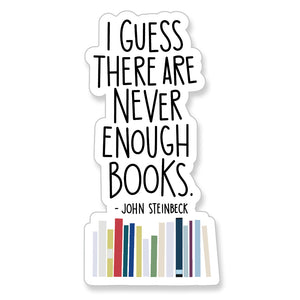 John Steinbeck Never Enough Books Quote, Vinyl Sticker